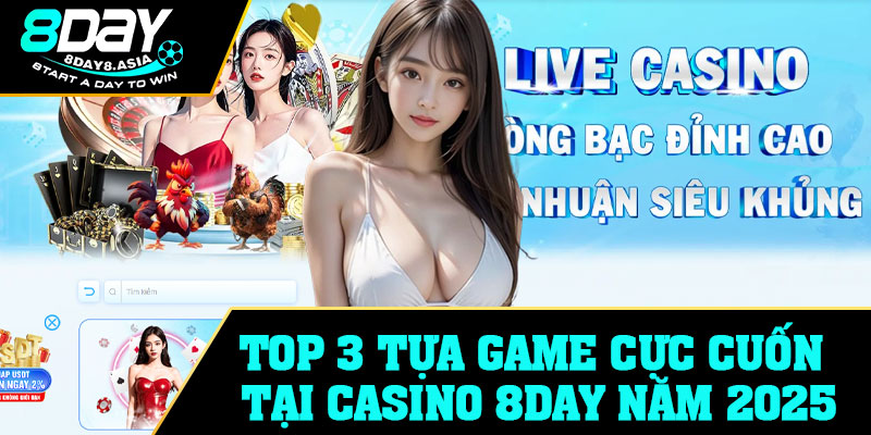 Top 3 tựa game cực cuốn tại Casino 8Day năm 2025