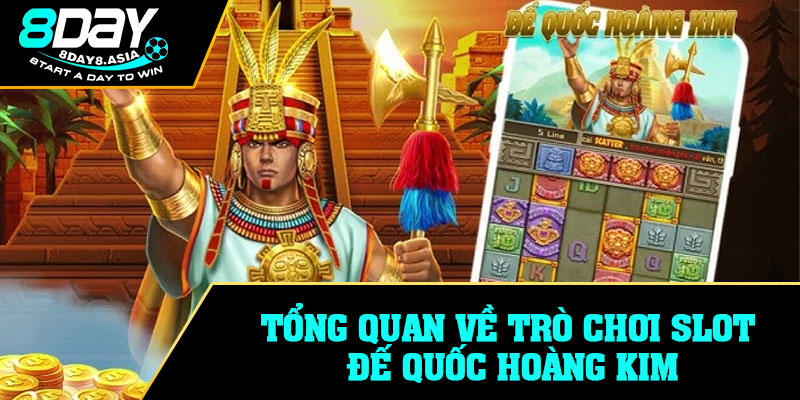 Tổng quan về trò chơi slot Đế Quốc Hoàng Kim
